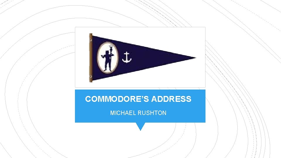 COMMODORE’S ADDRESS MICHAEL RUSHTON 