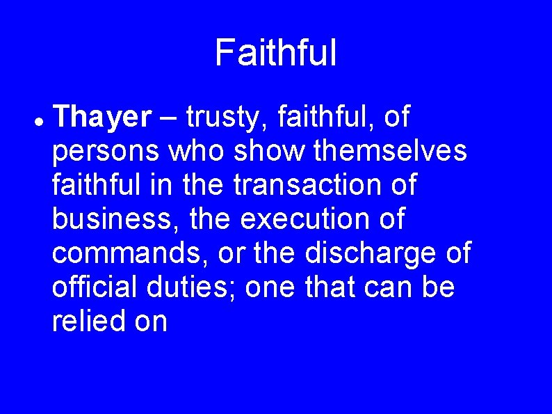 Faithful Thayer – trusty, faithful, of persons who show themselves faithful in the transaction