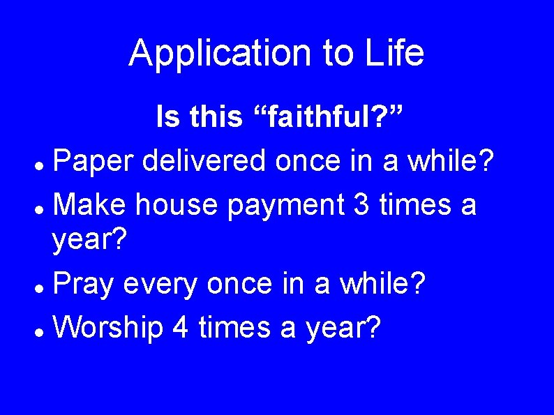 Application to Life Is this “faithful? ” Paper delivered once in a while? Make