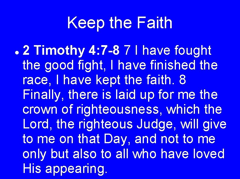 Keep the Faith 2 Timothy 4: 7 -8 7 I have fought the good