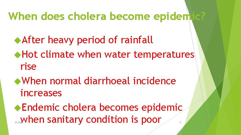 When does cholera become epidemic? After heavy period of rainfall Hot climate when water