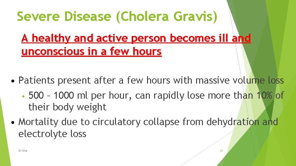 Severe Disease (Cholera Gravis) A healthy and active person becomes ill and unconscious in