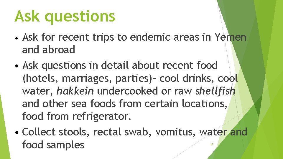 Ask questions Ask for recent trips to endemic areas in Yemen and abroad •