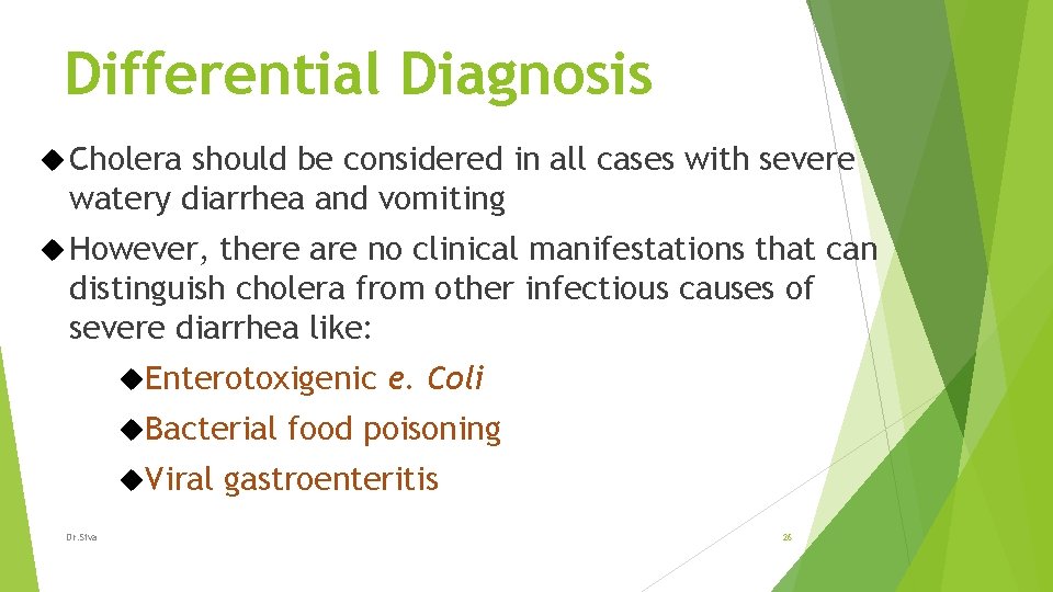 Differential Diagnosis Cholera should be considered in all cases with severe watery diarrhea and