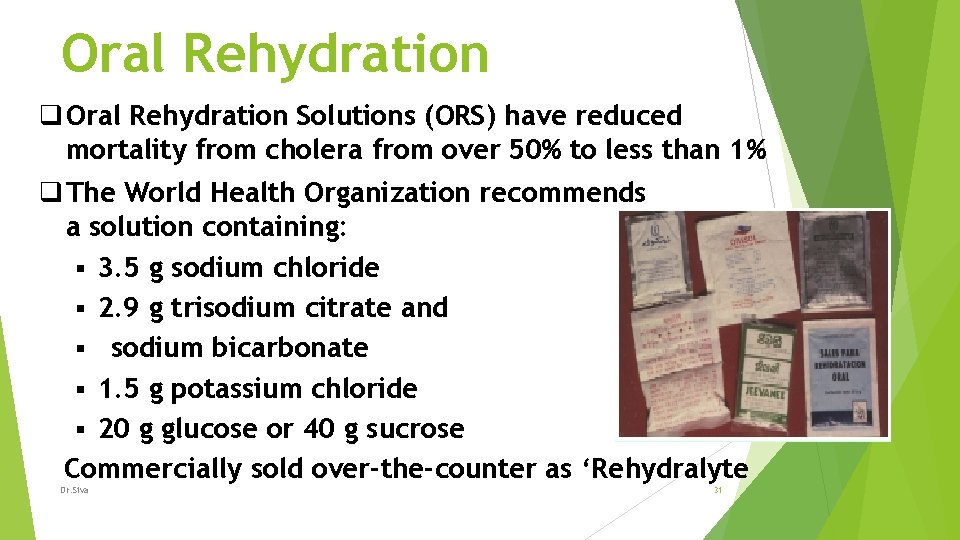 Oral Rehydration q Oral Rehydration Solutions (ORS) have reduced mortality from cholera from over