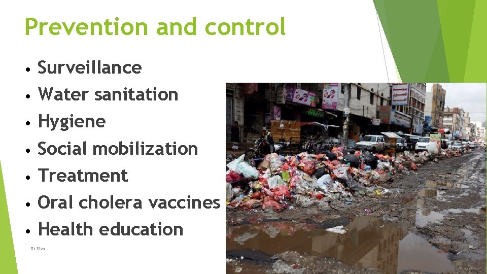 Prevention and control • • Surveillance Water sanitation Hygiene Social mobilization Treatment Oral cholera