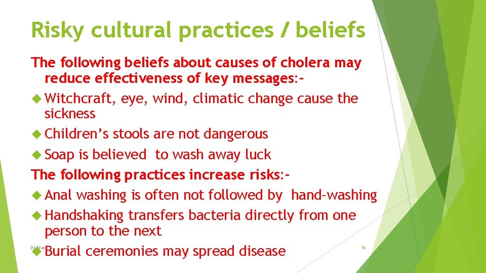Risky cultural practices / beliefs The following beliefs about causes of cholera may reduce