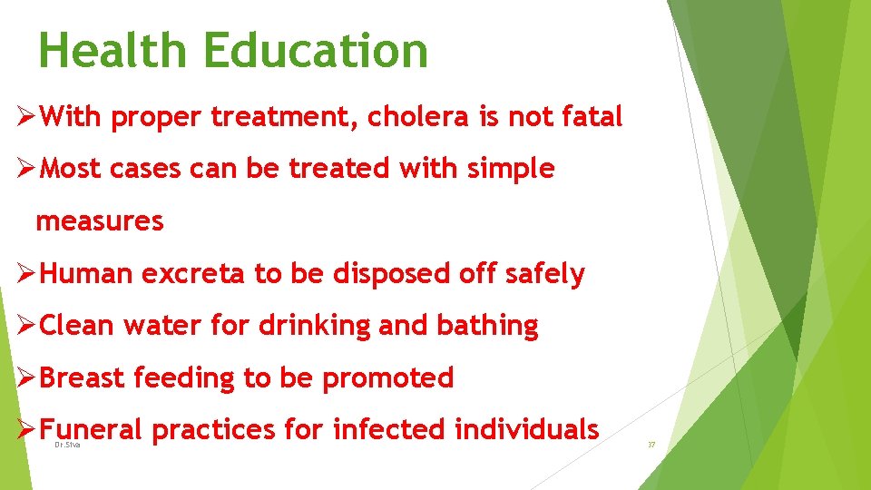 Health Education ØWith proper treatment, cholera is not fatal ØMost cases can be treated