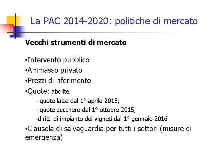 La PAC 2014 -2020: politiche di mercato Vecchi strumenti di mercato • Intervento pubblico