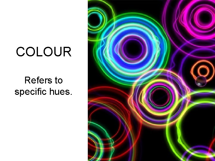 COLOUR Refers to specific hues. 