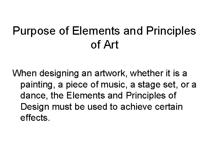 Purpose of Elements and Principles of Art When designing an artwork, whether it is