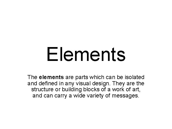 Elements The elements are parts which can be isolated and defined in any visual