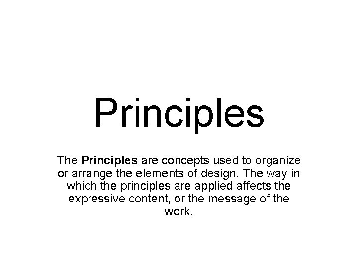 Principles The Principles are concepts used to organize or arrange the elements of design.