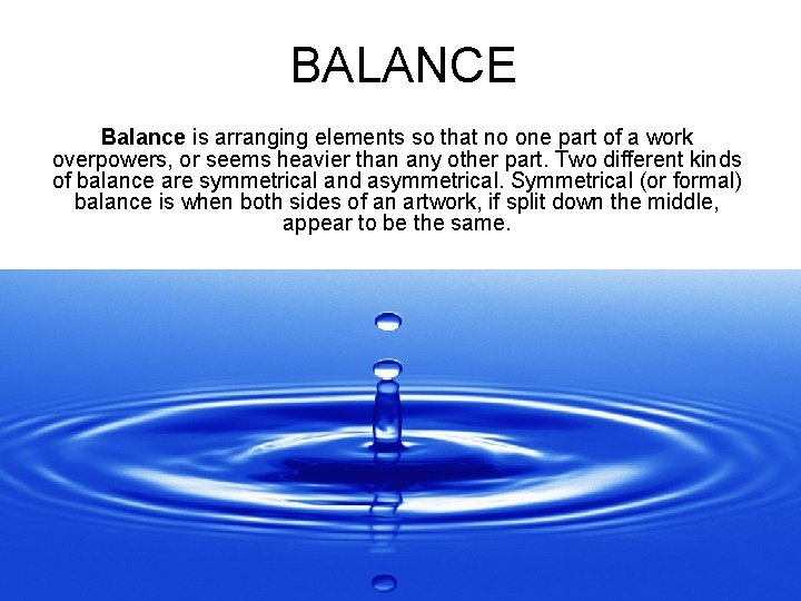 BALANCE Balance is arranging elements so that no one part of a work overpowers,