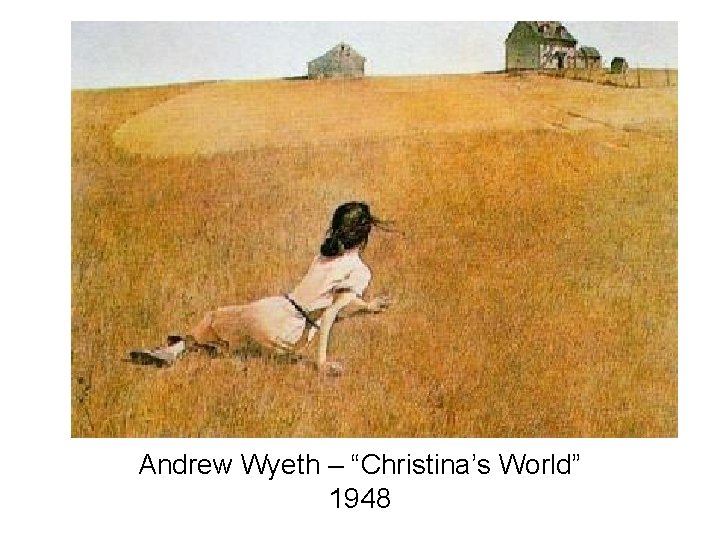 Andrew Wyeth – “Christina’s World” 1948 