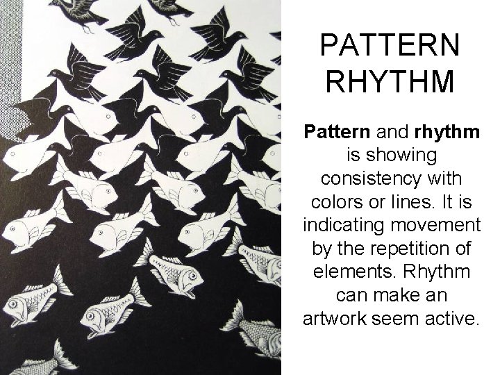 PATTERN RHYTHM Pattern and rhythm is showing consistency with colors or lines. It is