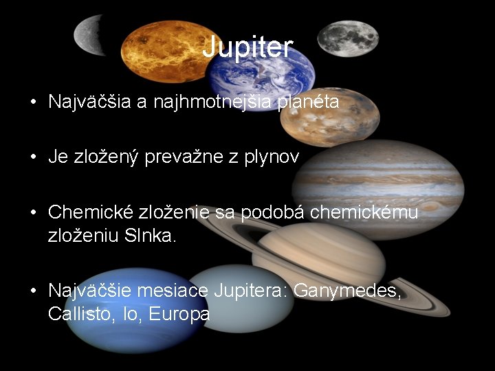 Jupiter • Najväčšia a najhmotnejšia planéta • Je zložený prevažne z plynov • Chemické