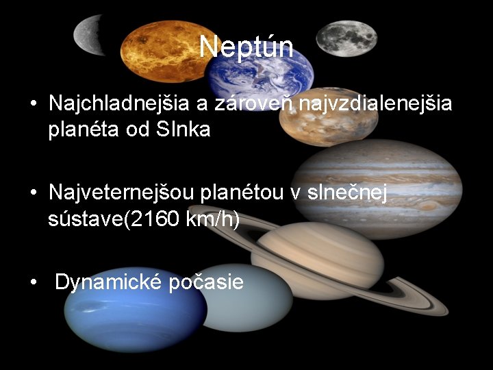 Neptún • Najchladnejšia a zároveň najvzdialenejšia planéta od Slnka • Najveternejšou planétou v slnečnej