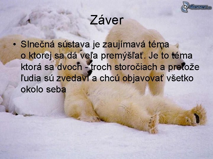 Záver • Slnečná sústava je zaujímavá téma o ktorej sa dá veľa premýšľať. Je