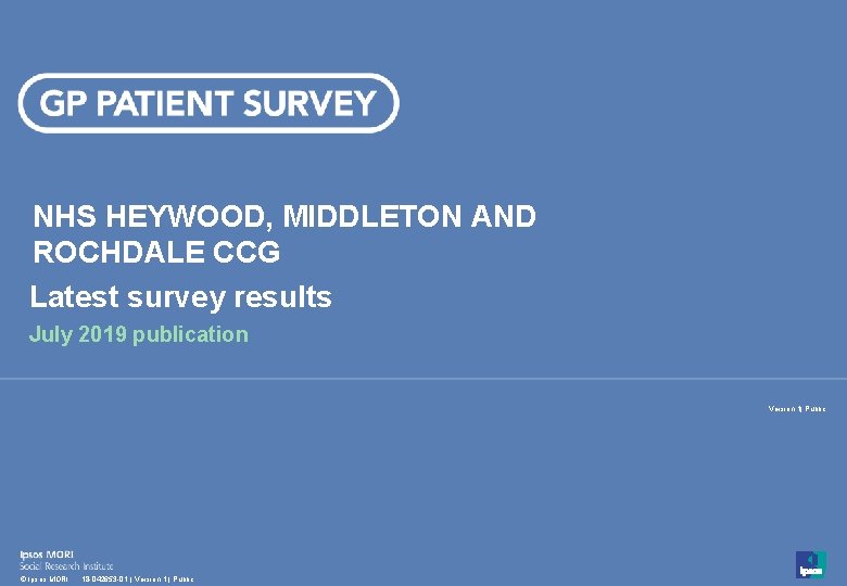 NHS HEYWOOD, MIDDLETON AND ROCHDALE CCG Latest survey results July 2019 publication Version 1|