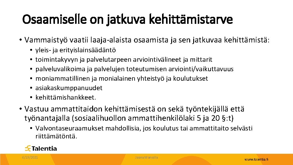 Osaamiselle on jatkuva kehittämistarve • Vammaistyö vaatii laaja-alaista osaamista ja sen jatkuvaa kehittämistä: •