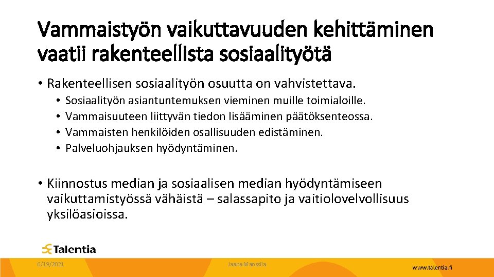 Vammaistyön vaikuttavuuden kehittäminen vaatii rakenteellista sosiaalityötä • Rakenteellisen sosiaalityön osuutta on vahvistettava. • •