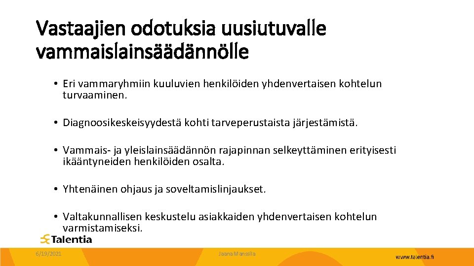 Vastaajien odotuksia uusiutuvalle vammaislainsäädännölle • Eri vammaryhmiin kuuluvien henkilöiden yhdenvertaisen kohtelun turvaaminen. • Diagnoosikeskeisyydestä