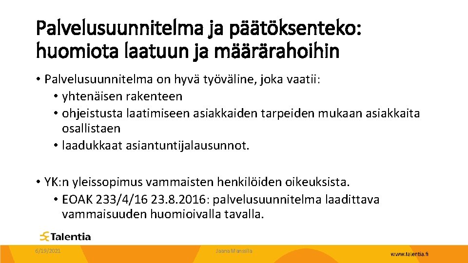 Palvelusuunnitelma ja päätöksenteko: huomiota laatuun ja määrärahoihin • Palvelusuunnitelma on hyvä työväline, joka vaatii: