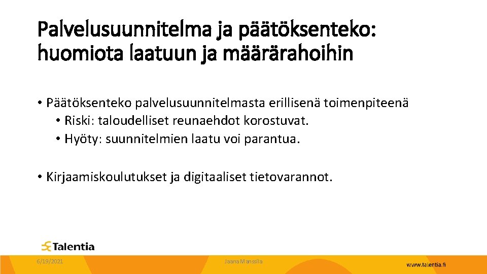 Palvelusuunnitelma ja päätöksenteko: huomiota laatuun ja määrärahoihin • Päätöksenteko palvelusuunnitelmasta erillisenä toimenpiteenä • Riski: