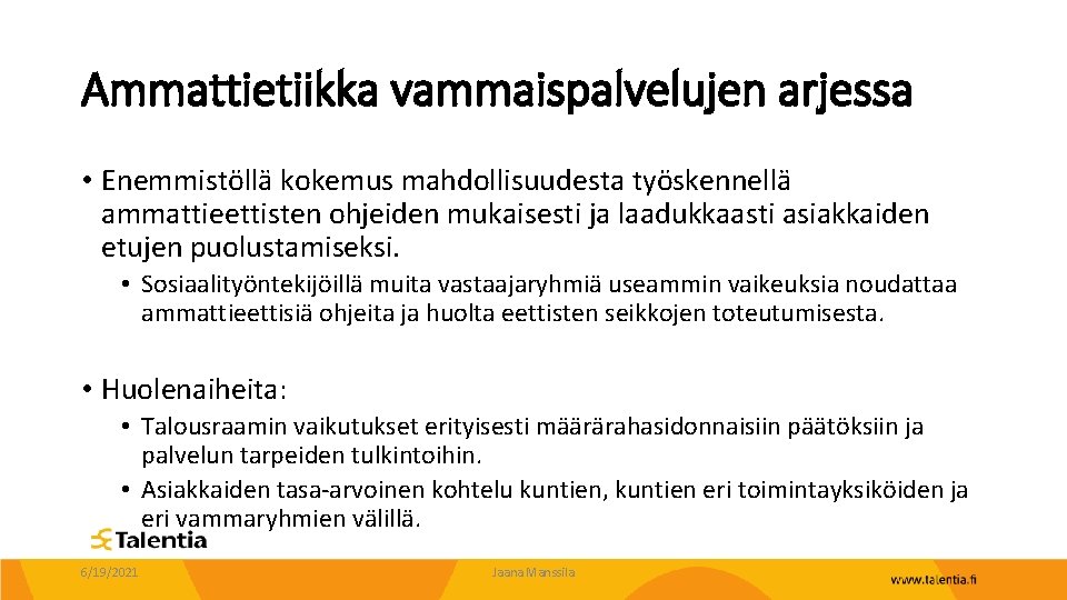 Ammattietiikka vammaispalvelujen arjessa • Enemmistöllä kokemus mahdollisuudesta työskennellä ammattieettisten ohjeiden mukaisesti ja laadukkaasti asiakkaiden