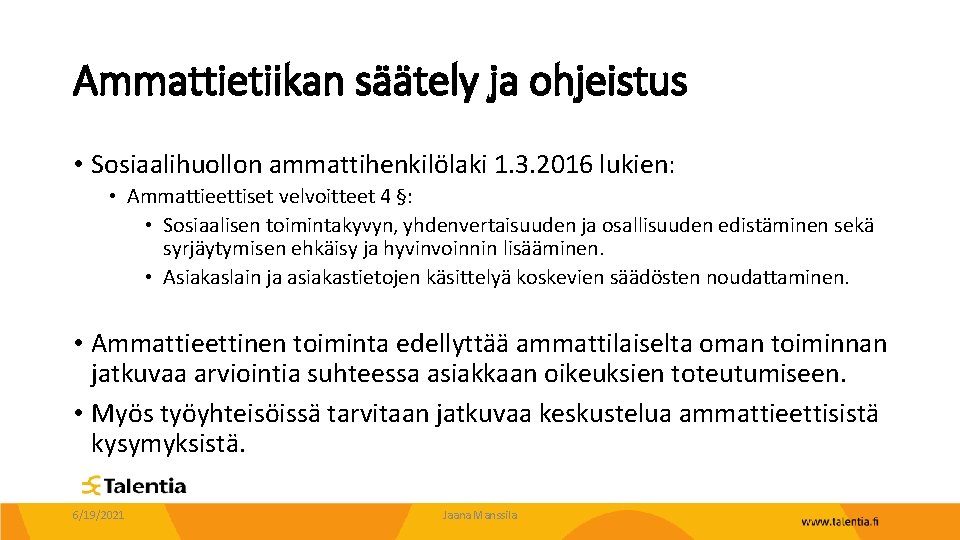 Ammattietiikan säätely ja ohjeistus • Sosiaalihuollon ammattihenkilölaki 1. 3. 2016 lukien: • Ammattieettiset velvoitteet