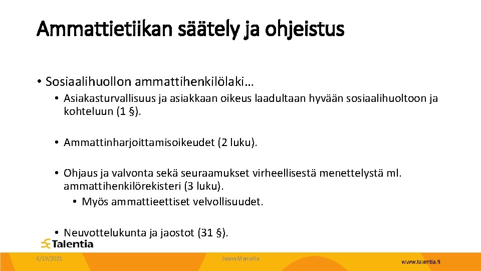 Ammattietiikan säätely ja ohjeistus • Sosiaalihuollon ammattihenkilölaki… • Asiakasturvallisuus ja asiakkaan oikeus laadultaan hyvään