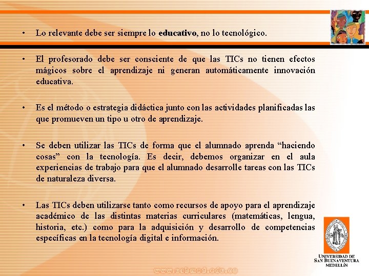  • Lo relevante debe ser siempre lo educativo, no lo tecnológico. • El