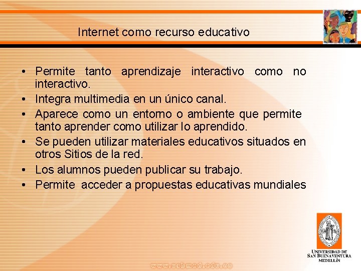 Internet como recurso educativo • Permite tanto aprendizaje interactivo como no interactivo. • Integra