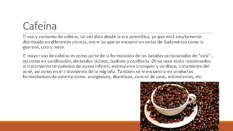 Cafeína El uso y consumo de cafeína, tal vez data desde la era paleolítica,