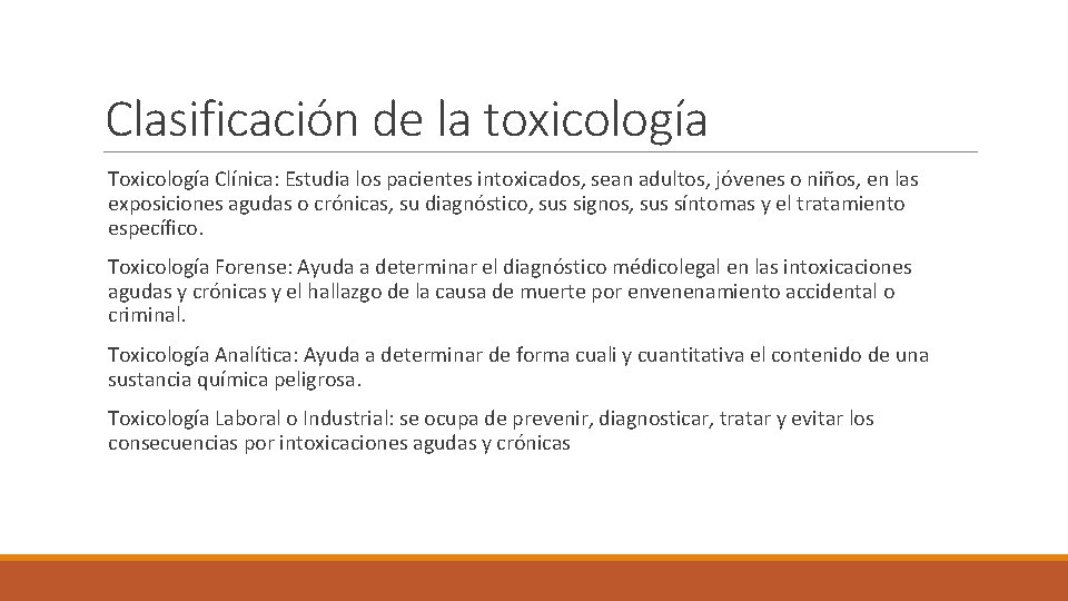 Clasificación de la toxicología Toxicología Clínica: Estudia los pacientes intoxicados, sean adultos, jóvenes o