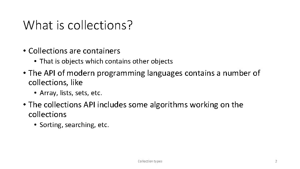 What is collections? • Collections are containers • That is objects which contains other