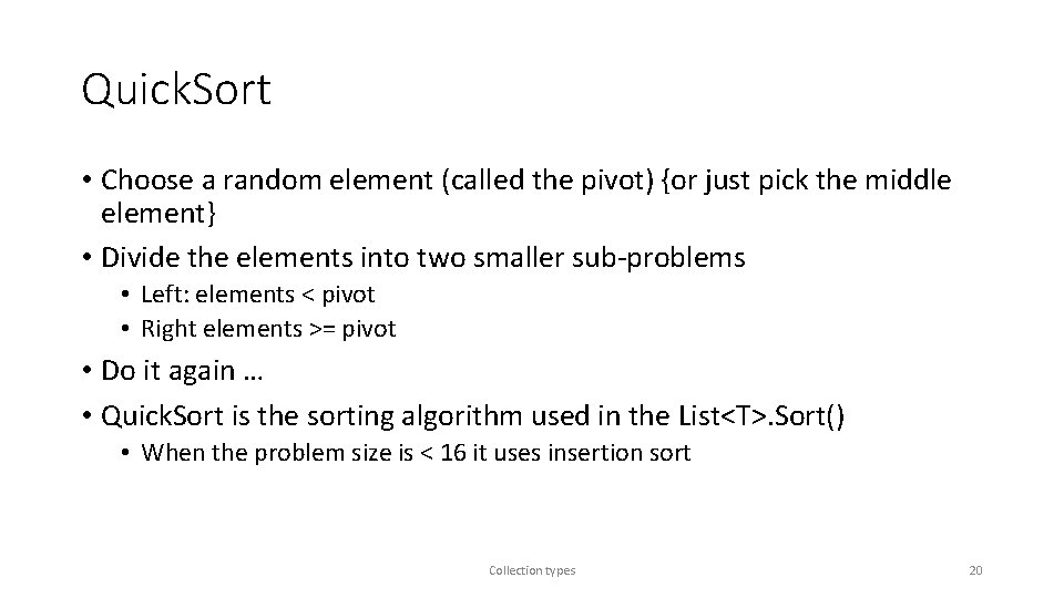 Quick. Sort • Choose a random element (called the pivot) {or just pick the