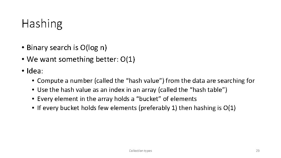 Hashing • Binary search is O(log n) • We want something better: O(1) •