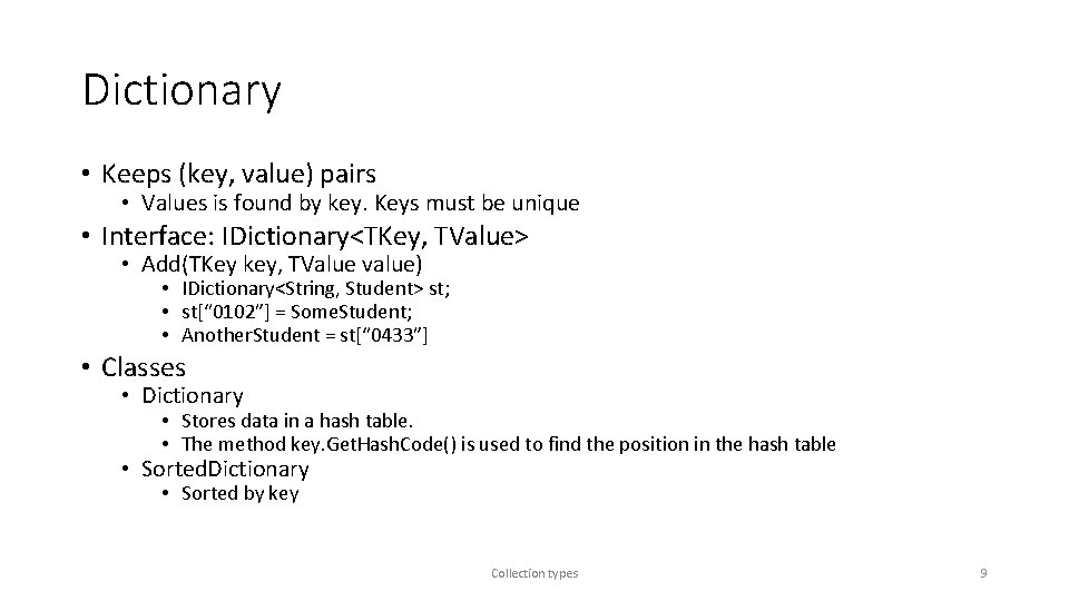Dictionary • Keeps (key, value) pairs • Values is found by key. Keys must