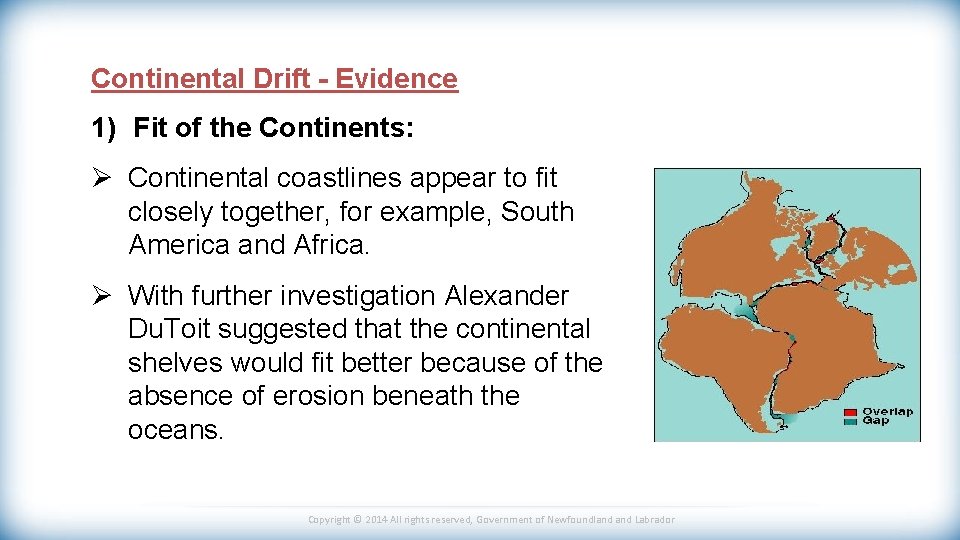Continental Drift - Evidence 1) Fit of the Continents: Ø Continental coastlines appear to