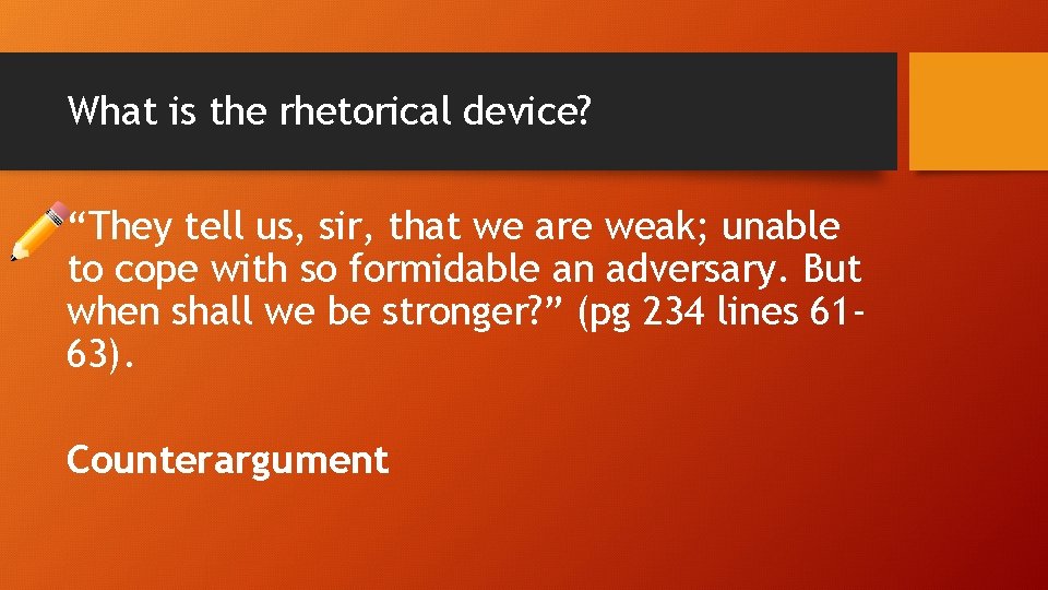 What is the rhetorical device? “They tell us, sir, that we are weak; unable What is the rhetorical device? “They tell us, sir, that we are weak; unable