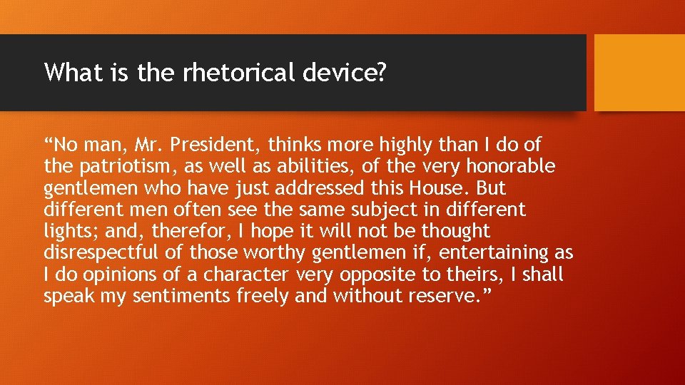 What is the rhetorical device? “No man, Mr. President, thinks more highly than I What is the rhetorical device? “No man, Mr. President, thinks more highly than I