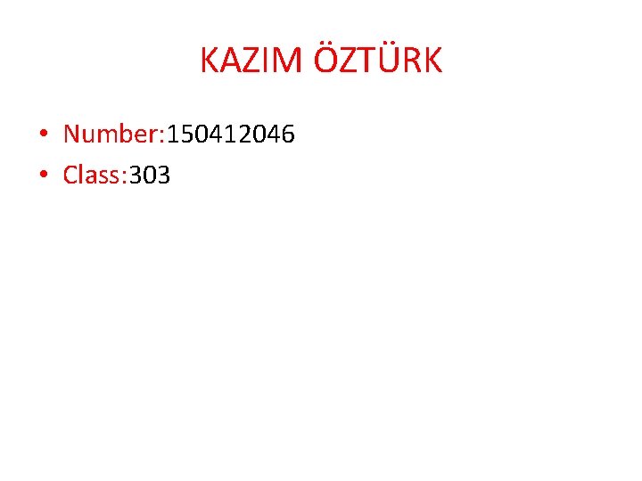 KAZIM ÖZTÜRK • Number: 150412046 • Class: 303 