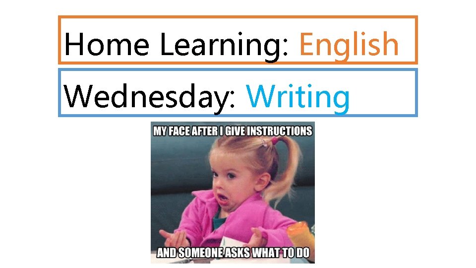 Home Learning: English Wednesday: Writing Home Learning: English Wednesday: Writing