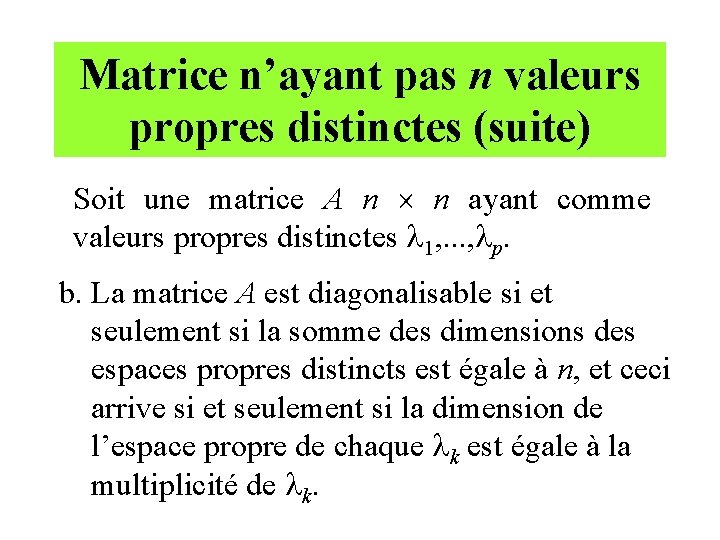 Matrice n’ayant pas n valeurs propres distinctes (suite) Soit une matrice A n n