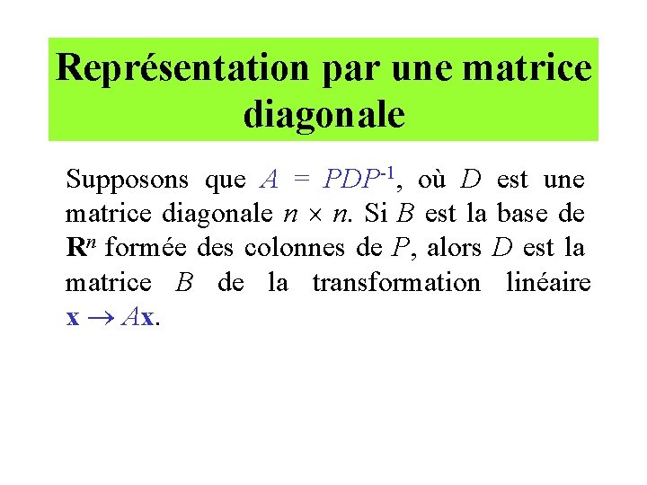 Représentation par une matrice diagonale Supposons que A = PDP-1, où D est une