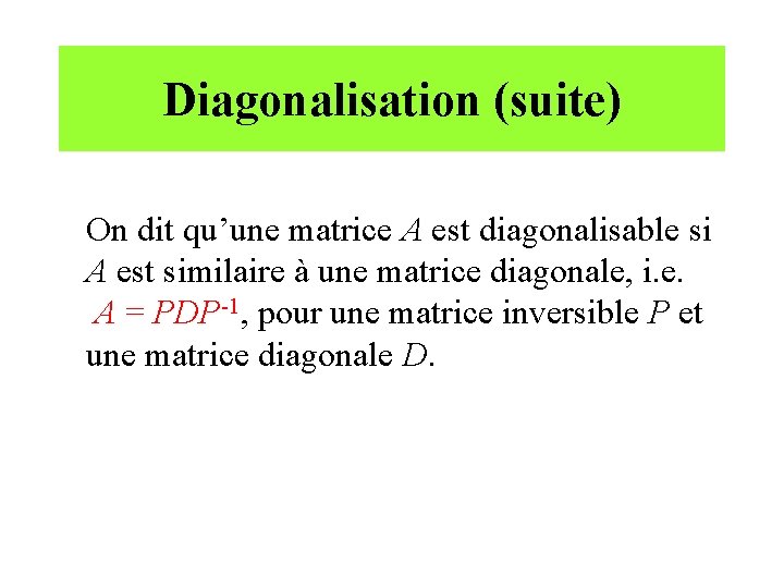 Diagonalisation (suite) On dit qu’une matrice A est diagonalisable si A est similaire à