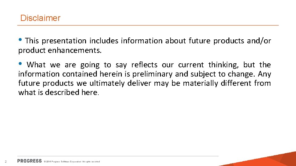 Disclaimer • This presentation includes information about future products and/or product enhancements. • What