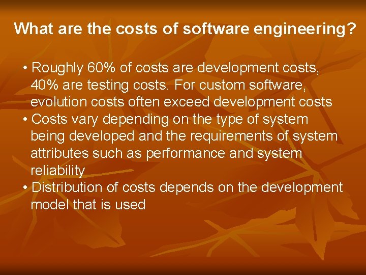 What are the costs of software engineering? • Roughly 60% of costs are development